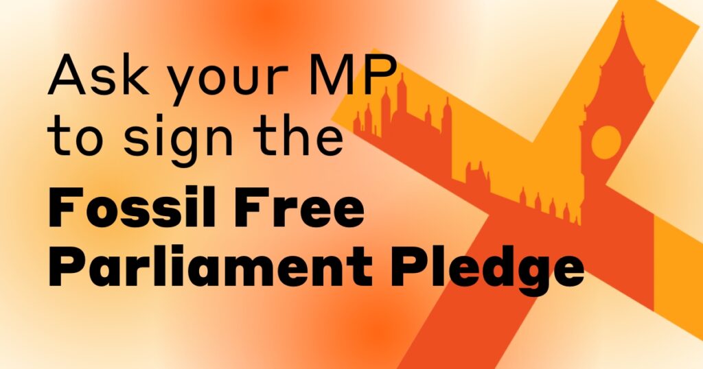 Ask your MP to sign the Fossil Free Parliament Pledge